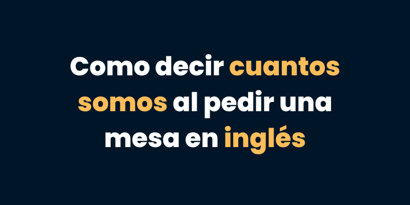 Como decir cuantos somos al pedir una mesa en inglés